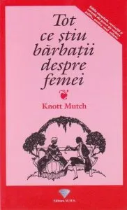 Tot ce stiu barbatii despre femei de Knott Mutch