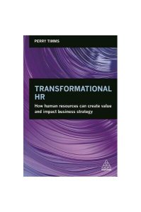 Transformational HR : How Human Resources Can Create Value and Impact Business Strategy