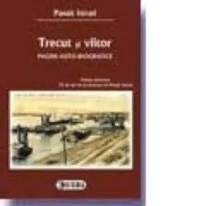 Trecut si viitor. Pagini auto-biografice de Panait Istrati