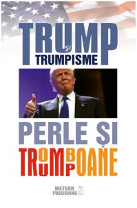 Trump si trumpisme. Perle si tromboane