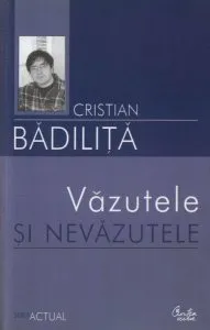 Vazutele si nevazutele de Cristian Badilita