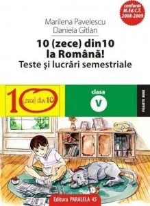 10(Zece) Din Zece La Romana! Teste Si Lucrari Semestriale. Clasa A V-A de Gitlan Daniela