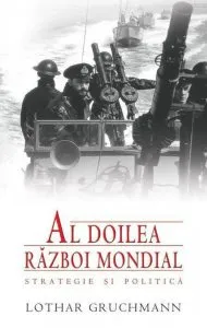 Al doilea razboi mondial. Strategie si politica de Lothar Gruchmann