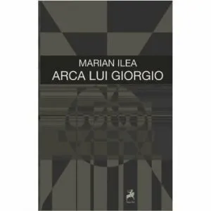 Arca lui Georgio de Marian Ilea