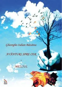 Avanturi spre cer. Melcul de Gheorghe-Iulian Bazarea