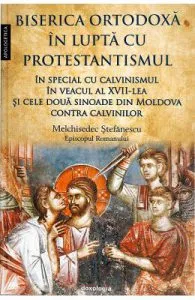 Biserica Ortodoxa in lupta cu protestantismul de Melchisedec Stefanescu