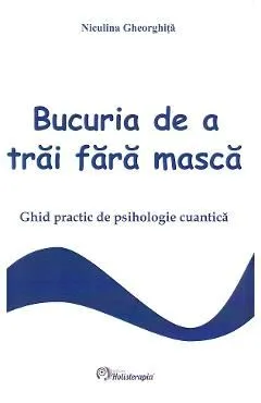 Bucuria de a trai fara masca de Niculina Gheorghita