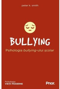 BULLYING. Psihologia bullying-ului școlar