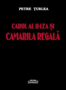 Carol al II-lea si camarila regala de Petre Turlea