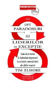Cele opt paradoxuri ale liderilor de exceptie de Tim Elmore
