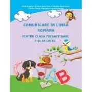 Comunicare in limba romana pentru clasa pregatitoare. Fise de lucru de Adina Grigore