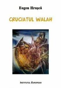 Cruciatul walah de Eugen Hrusca
