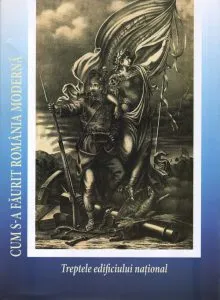 Cum s-a faurit Romania moderna