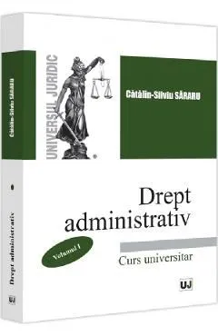Drept administrativ Vol.1 de Catalin-Silviu Sararu