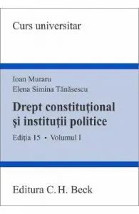 Drept constitutional si institutii politice Vol.1 Ed.15 de Ioan Muraru