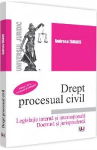Drept procesual civil. Legislatie interna si internationala Ed.2 de Andreea Tabacu