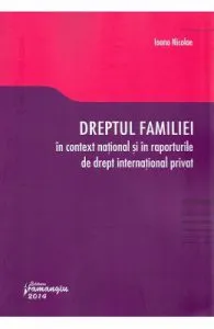 Dreptul familiei in context national si in raporturile de drept international privat de Ioana Nicolae
