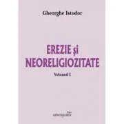 Erezie si neoreligiozitate. Volumul 1 de Gh. Istodor