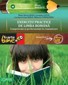 Exercitii Practice De Limba Romana.Competenta Si Performanta In Comunicare.Semestrul I - Clasa a VII-a de Geanina Cotoi