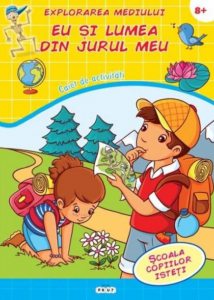 Explorarea mediului. Eu si lumea din jurul meu. Caiet de activitati 8+