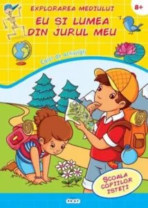 Explorarea mediului. Eu si lumea din jurul meu. Caiet de activitati 8+