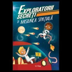 Exploratorii secreti si misiunea spatiala de SJ King