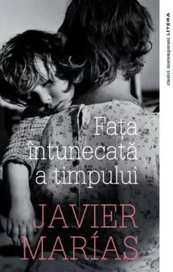 Fața întunecată a timpului de Javier Marias