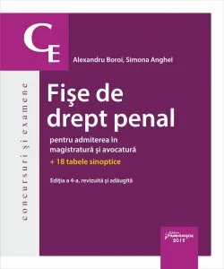 Fise de drept penal pentru admiterea in magistratura si avocatura. ed. 4 de Alexandru Boroi . Simona Anghel