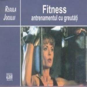 Fitness. Antrenamentul cu greutati