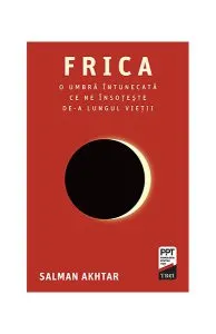 Frica. O umbră întunecată ce ne însoțește de-a lungul vieții de Salman Akhtar
