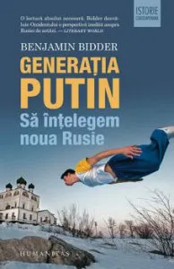 Generatia Putin. Sa intelegem noua Rusie de Benjamin Bidder