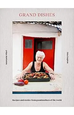Grand Dishes: Recipes and Stories from Grandmothers of the World de Iska Lupton