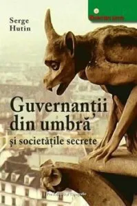 Guvernantii din umbra si societatile secrete de Serge Hutin