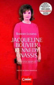 Jacqueline Bouvier Kennedy Onassis. Povestea nespusa de Barbara Leaming
