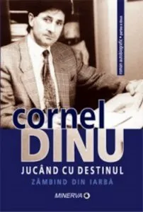 Jucand cu destinul. Zambind din iarba de Cornel Dinu