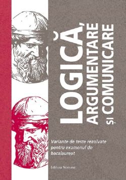 Logica, argumentare si comunicare. Teste pentru Bacalaureat