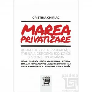 Marea privatizare.Restructurarea proprietatii de Cristina Chiriac