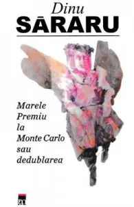 Marele Premiu la Monte Carlo sau dedublarea de Dinu Sararu