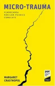 Micro-trauma. O abordare psihanalitica a ranilor psihice cumulate de Margaret Crastnopol