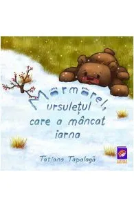 Mormorel, ursuletul care a mancat iarna de Tatiana Tapalaga