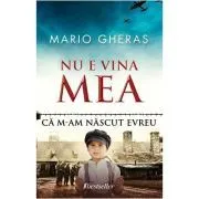 Nu e vina mea ca m-am nascut evreu de Mario Gheras