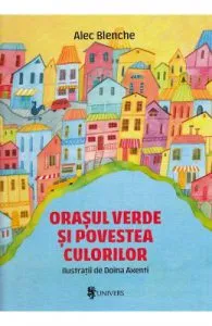 Orasul verde si povestea culorilor de Alex Blenche