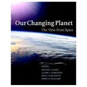 Our Changing Planet: The View from Space de Michael D. King