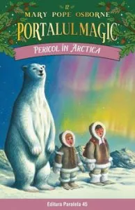 Pericol in Arctica. Portalul magic nr. 12. ed. 3 de Mary Pope Osborne