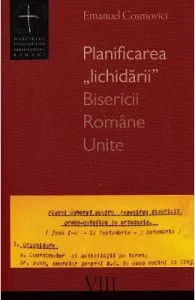 Planificarea lichidarii Bisericii Romane Unite de Emanuel Cosmovici