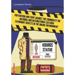 Prevention and fight against the criminality on national and international cultural patrimony objects in the online environment de Loredana Florea