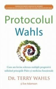 Protocolul Wahls: Cum am invins scleroza multipla progresiva utilizand principiile Paleo si medicina functionala