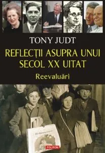 Reflectii asupra unui secol XX uitat. Reevaluari de Tony Judt