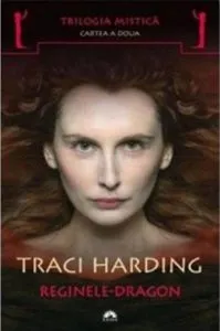 Reginele-Dragon, Trilogia mistica, Vol. 2 de Traci Harding