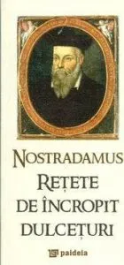 Retete de incropit dulceturi de Nostradamus